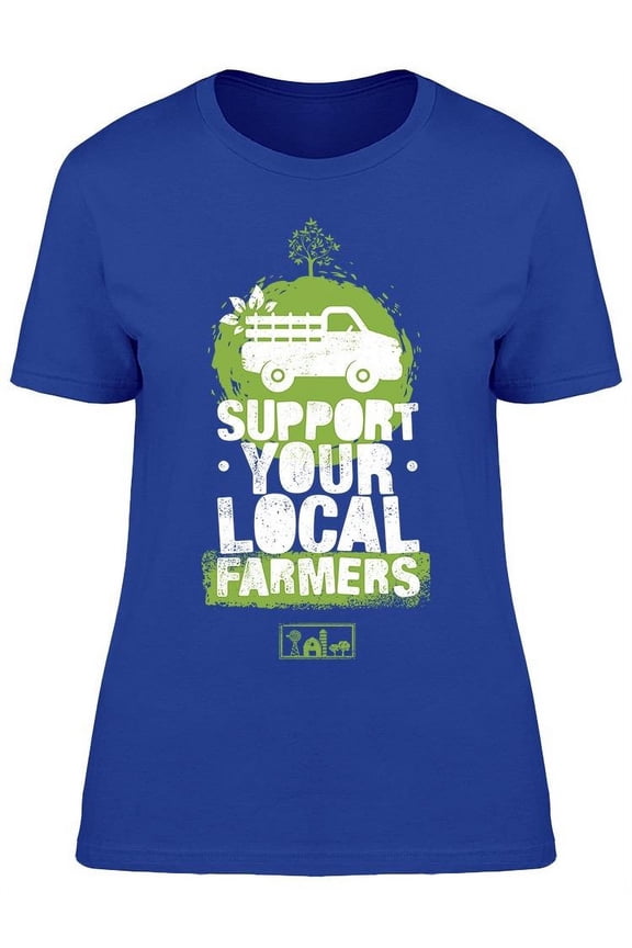 Just Support Your Local Farmers T-Shirt Women -Image by Shutterstock Women T-Shirt, Female Small