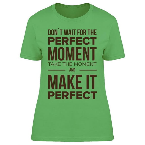 Just Take The Moment T-Shirt Women -Image by Shutterstock Women T-Shirt, Female x-Large