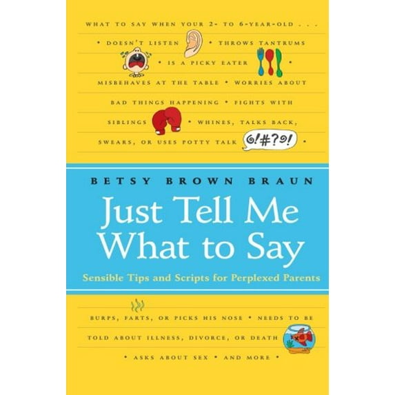 Pre-Owned Just Tell Me What to Say: Sensible Tips and Scripts for Perplexed Parents (Paperback) 0061452971 9780061452970