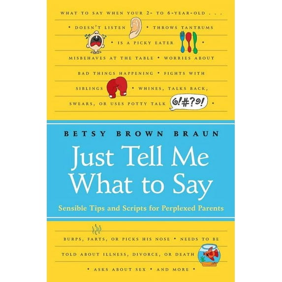 Just Tell Me What to Say: Sensible Tips and Scripts for Perplexed Parents, (Paperback)