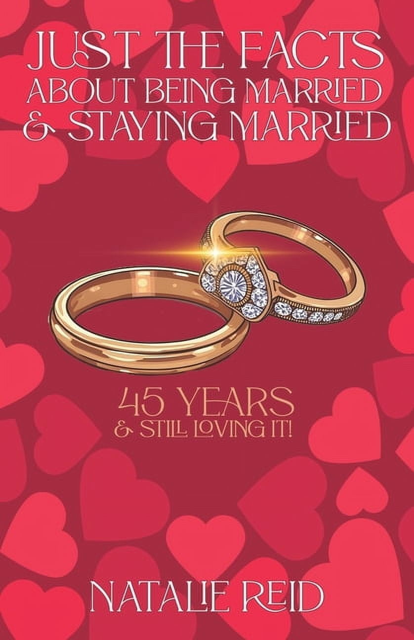 Just The Facts About Being Married &amp; Staying Married: 45 years &amp; Still Loving it!, (Paperback)