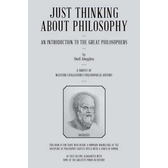 Just Thinking About Philosophy: An Introduction to the Great Philosophers (Paperback)