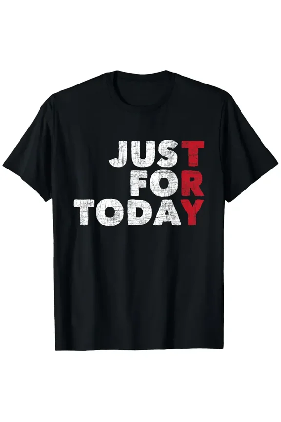 Just For Today - Sobriety Anniversary Sober AA NA Recovery mens T-Shirt Real One T-shirt Interesting Slang T-shirt 100% Pure Cotton Gift For Men Women Dad Mom and Friends Large