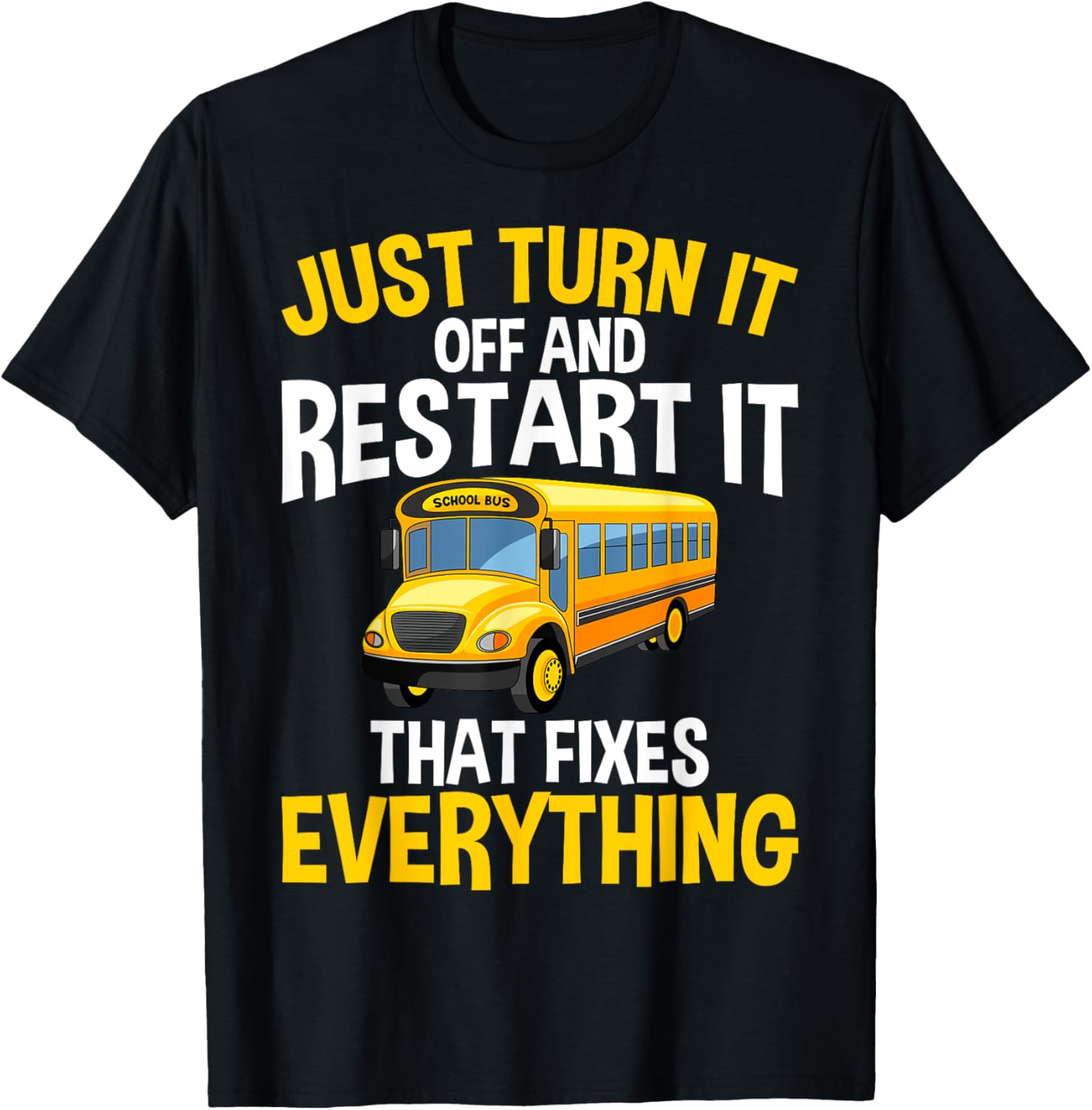 Just Turn It Off And Restart It Funny School Bus Driver T Shirt Men 