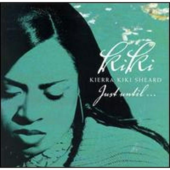 Just Until... (CD) by Kierra "KiKi" Sheard
