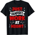 thumbnail image 1 of Just Vampires Work At Night Working Day Shift Job Worker T-Shirt, 1 of 4