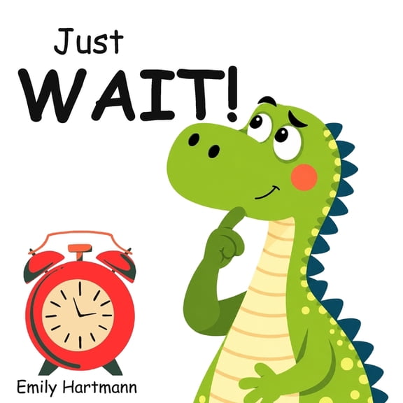 Dinosaur Social Skills Just Wait!: Children's Book about Patience, Emotions and Big Feelings for Kids, Preschool and Kindergarten, Ages 2-6, Book 1, (Paperback)