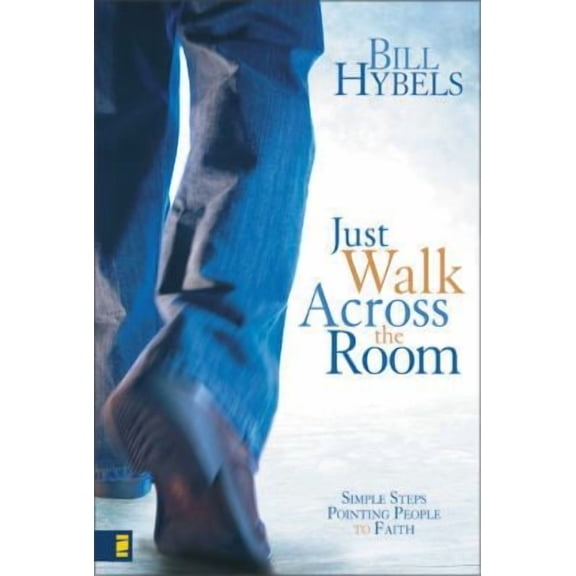 Just Walk Across the Room: Simple Steps Pointing People to Faith (Hardcover) by Bill Hybels