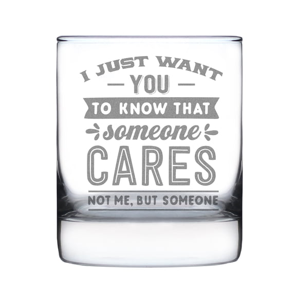 Just Want You to Know That Someone Cares 10oz Rocks Glass, Hand Engraved Etched Glass for s, Unique Glassware Drinks