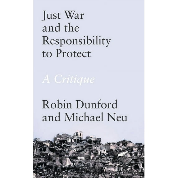 Just War and the Responsibility to Protect : A Critique (Paperback)