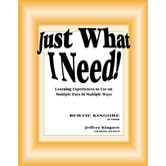 Pre-Owned Just What I Need! : Learning Experiences to Use on Multiple Days in Multiple Ways (Paperback) 0971623325 9780971623323