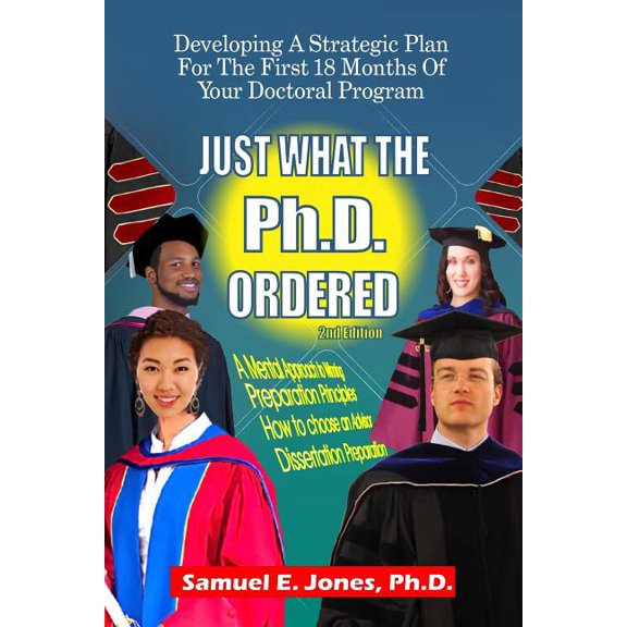 Just What The Ph.D. Order: Developing A Strategic Plan For The First 18 Months of Your Doctoral Program, (Paperback)
