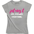 thumbnail image 1 of Just Wing It Life, Eyeliner Everything Funny Quote Women's Tee Shirt, 1 of 4