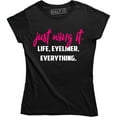 thumbnail image 1 of Just Wing It Life, Eyeliner Everything Funny Quote Women's Tee Shirt, 1 of 4