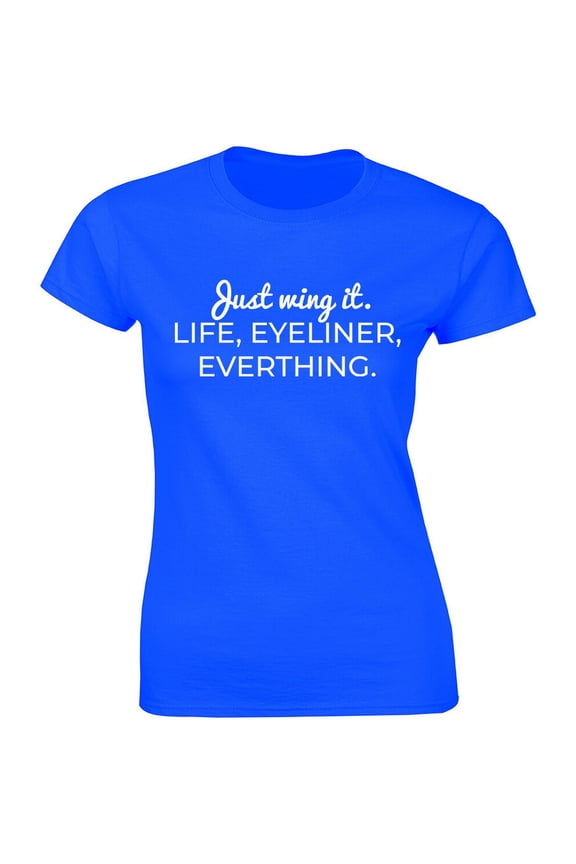 Just Wing It Life Eyeliner Everything T-Shirt Tee Women'S Makeup Make Mua Artist All Size S-5XL
