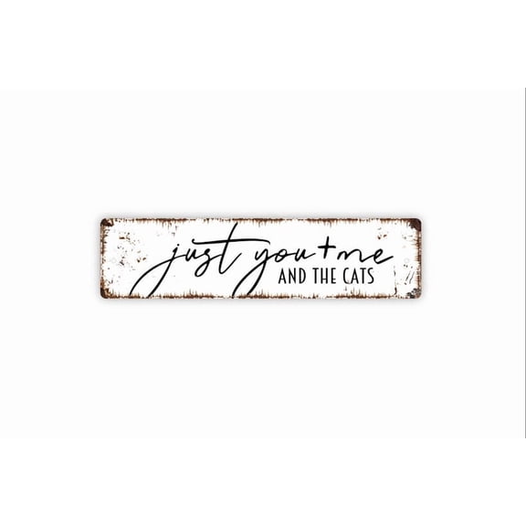 Just You And Me And The Cats Sign Funny Kitty Kitten Cat Metal Aluminum Sign Farmhouse Style Decor Rustic Street Sign or Door Name Plate Plaque - Size: 16 x 4 Inches