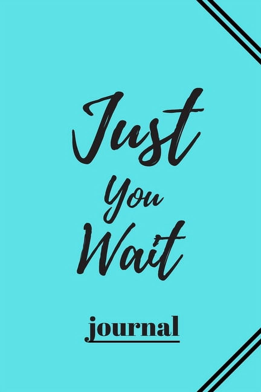 Just You Wait: 120 pages notebook with matte cover .cream paper .different designs with different colors (Paperback)