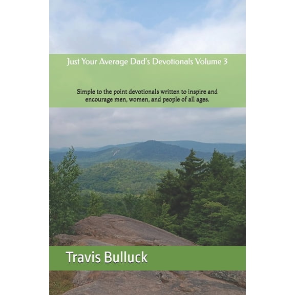 Just Your Average Dad's Devotionals Volume 3: Simple, to the point devotionals written to inspire and encourage men, (Paperback)