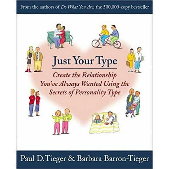 Just Your Type: Create the Relationship You've Always Wanted Using the Secrets of Personality Type, (Paperback)