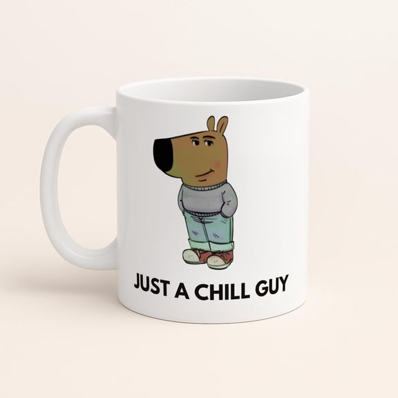 Just a Chill Guy Mug, Chill Guy Meme Gift, Viral TikTok Cup, Boyfriend Gift, Gifts for Him, Viral Cartoon Dog, 11oz & 15oz, Gifts for Men