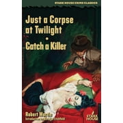 Just a Corpse at Twilight / Catch a Killer, Paperback