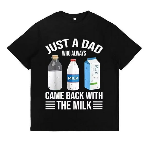 Just a Dad Who Always Came Back with The Milk Print Womens & Mens T-Shirts Funny Graphic Tees Tops Black,S