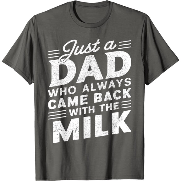 Just a Dad Who Always Came Back with the milk Funny Father's Day for Dad Unisex T-Shirt for Men Women Kids Toddler,Charcoal Color,Size 3XL