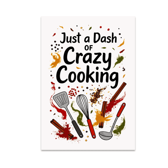 Just a Dash of Crazy Cooking - Culinary Enthusiast - 13x19 Poster Print