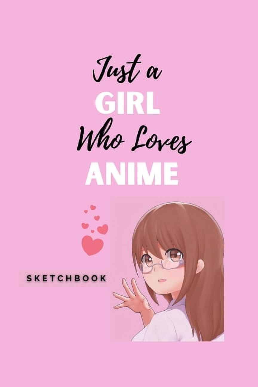 Anime Sketchbook, Just a Girl Who Loves Anime and Sketching: Manga Anime  Drawing Book for Girls Teens Kids Kawaii Aesthetic Pink Black Art Supplies