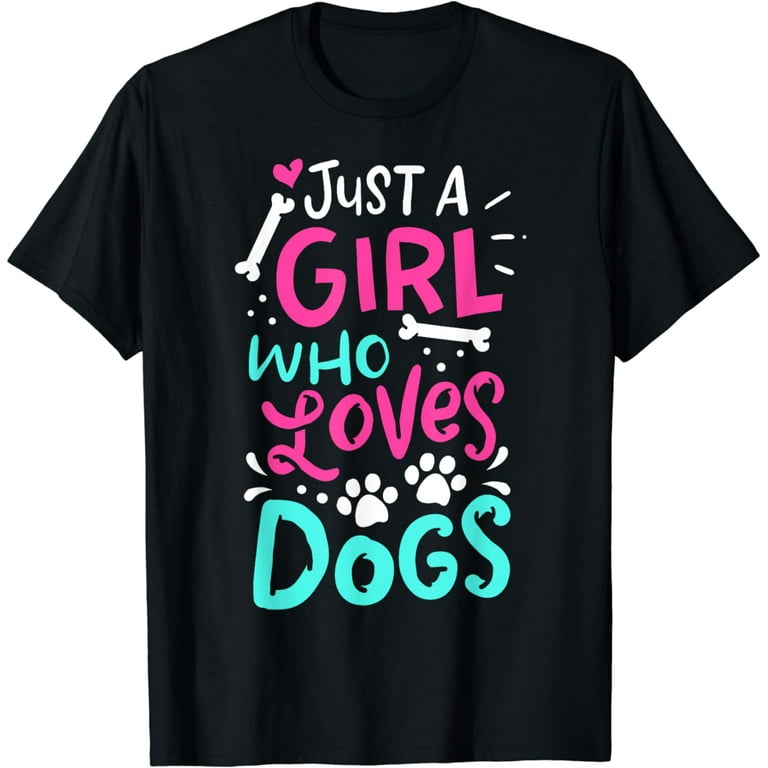 Just A Girl Who Loves Dogs Funny Gift Dog Trainer School T-Shirt Just A Girl Who Loves Dogs Funny Gift Dog Trainer School T-Shirt