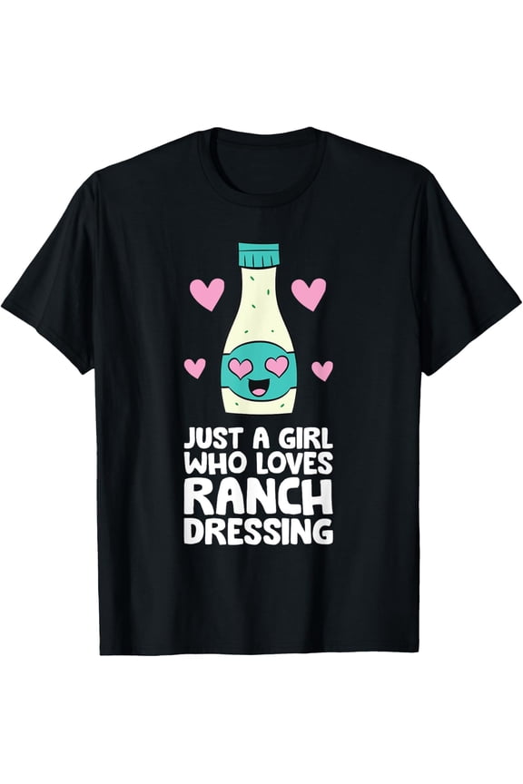 Just a Girl Who Loves Ranch Dressing T-Shirt
