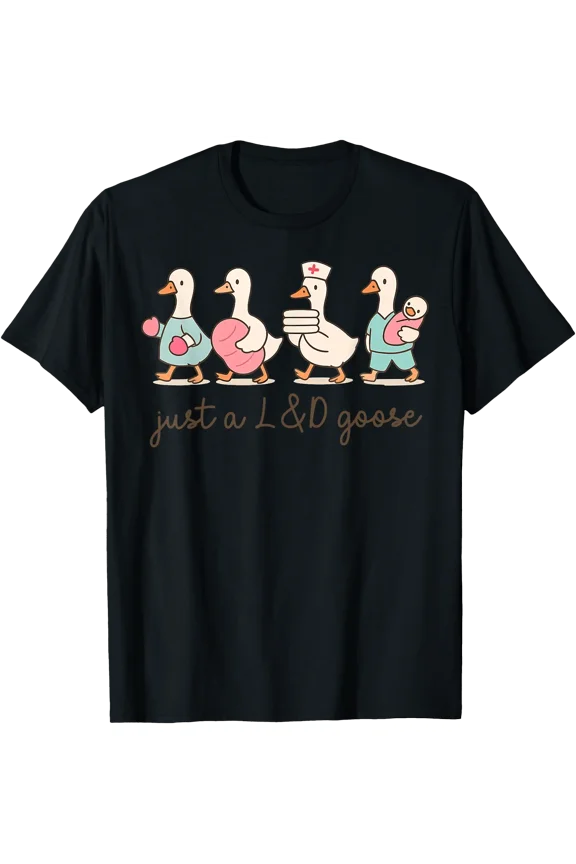 Just a Labor and Delivery Goose Nurse OB Sily Goose L&D T-Shirt