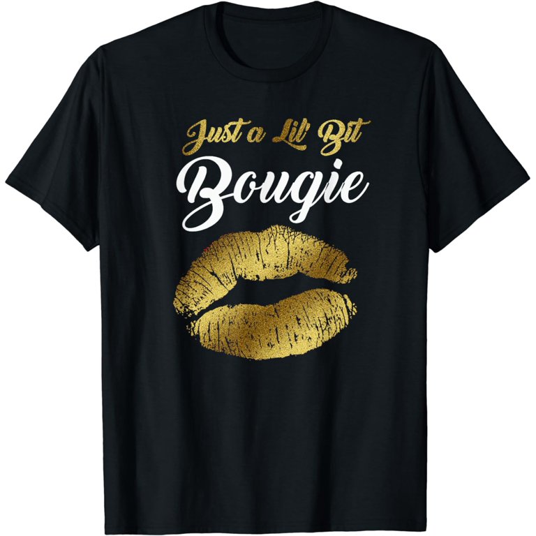 Just A Lil' Bit Bougie - Women T-Shirt Just A Lil' Bit Bougie - Women T-Shirt