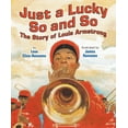 thumbnail image 1 of Just a Lucky So and So: The Story of Louis Armstrong, (Paperback), 1 of 1