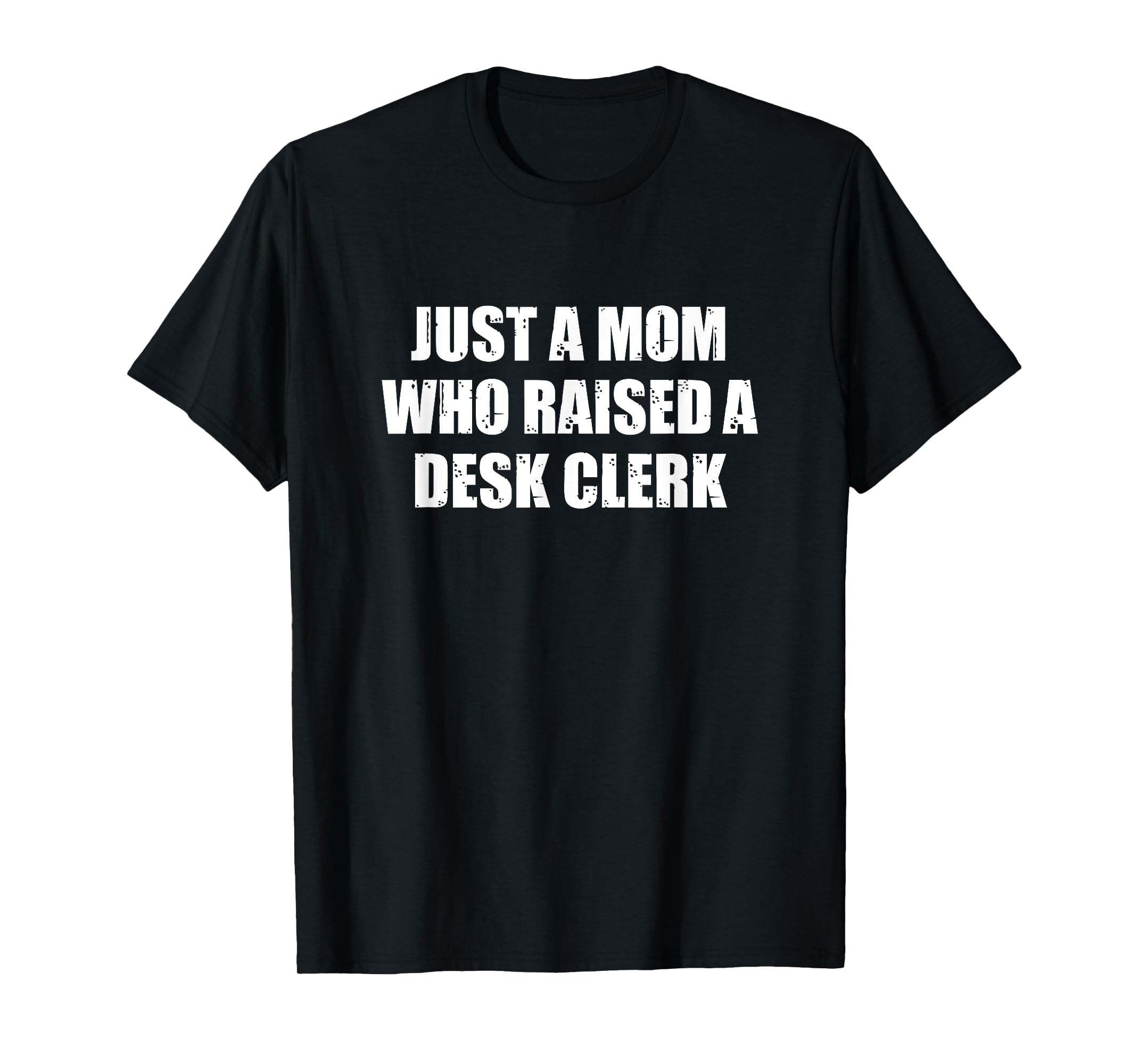 Just a Mom who raised a Desk Clerk TShirtM