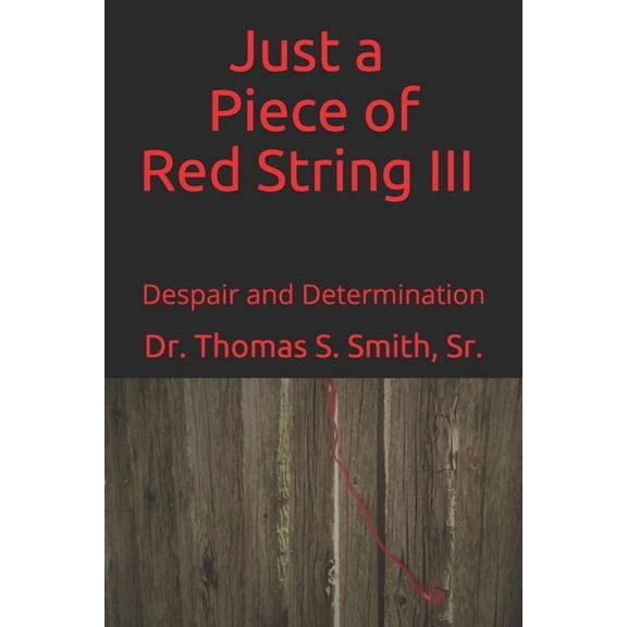 Just a Piece of Red String Iii: Despair and Determination (Paperback)