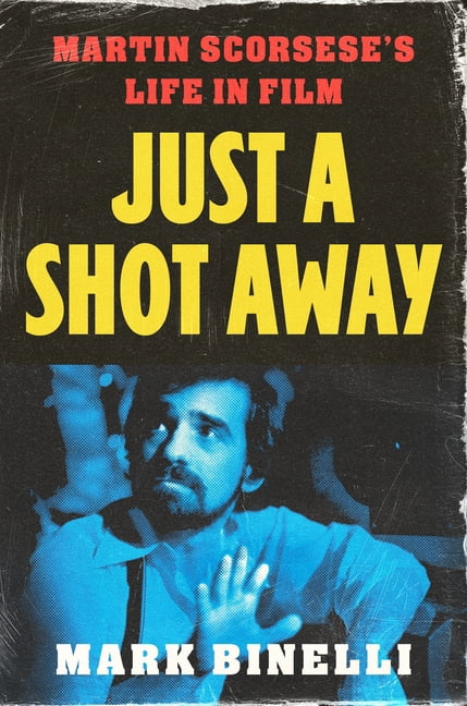 Just a Shot Away: Martin Scorsese's Life in Film, (Hardcover)