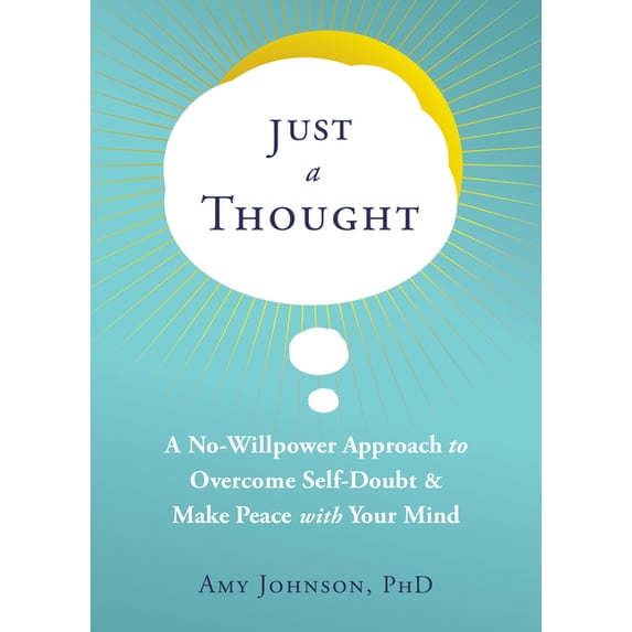 Just a Thought : A No-Willpower Approach to Overcome Self-Doubt and Make Peace with Your Mind (Paperback)