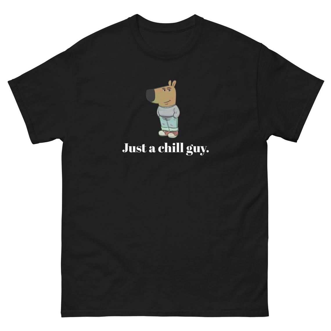 Just a chill guy.,Unisex Tee Funny TShirt Chill Guy Trend