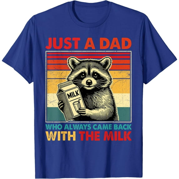 Just a dad who always came back with the milk Racoon fathers day Unisex T-Shirt for Men Women Kids Toddler,Royal Blue Color,Size YXL