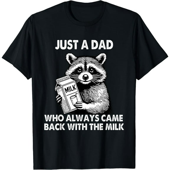 Just a dad who always came back with the milk father's day (White Version) Unisex T-Shirt for Men Women Kids Toddler,Black Color,Size M