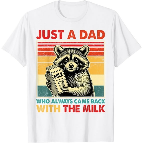 Just a dad who always came back with the milk fathers day T-Shirt