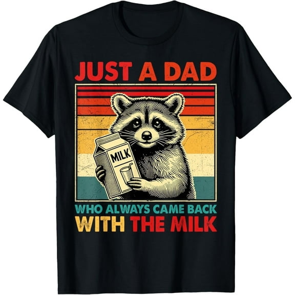 Just a dad who always came back with the milk fathers day T-Shirt