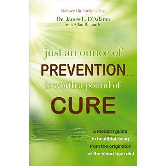 Pre-Owned Just An Ounce of Prevention#Is Worth a Pound of Cure: A Modern Guide to Healthful Living from the Originator of the Blood-Type Diet, 9781401927196, 140192719X, Hardcover,