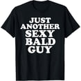 thumbnail image 1 of Just another sexy bald guy T-Shirt, 1 of 4