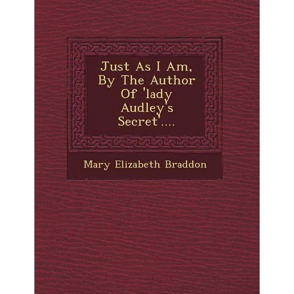 Just as I Am, by the Author of 'Lady Audley's Secret'.... (Paperback)