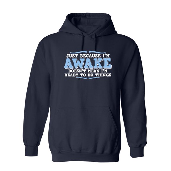 Just because i'm awake doesn't mean i'm ready to do things Sarcastic Novelty Gift Idea Adult Humor Funny Men's Hoodies
