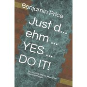 Just d... ehm ... YES ... DO IT! Practical Self-Efficacy Manual for Distracted People, Paperback