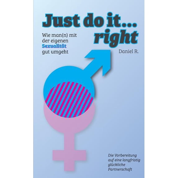 Just do it... right : Wie man(n) mit der eigenen Sexualität gut umgeht (Paperback)