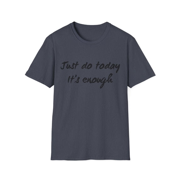 Just do today it's enough courageous Apparel